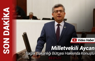 Milletvekili Aycan, Sağlık Bakanlığı Bütçesi Hakkında Konuştu